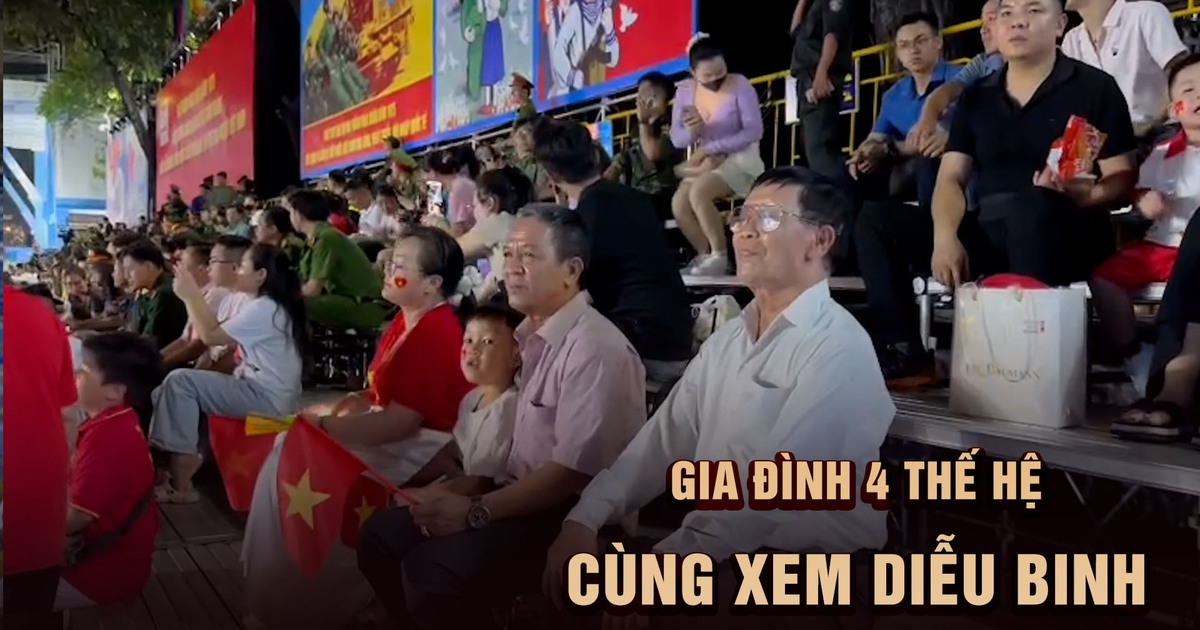 'Nhân chứng độc lập' cùng gia đình 4 thế hệ xem tổng hợp luyện diễu binh