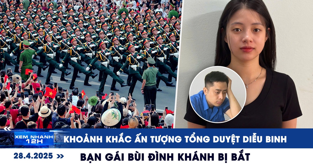 Xem nhanh 12h: Khoảnh khắc ấn tượng tổng duyệt diễu binh | Bạn gái Bùi Đình Khánh bị bắt
