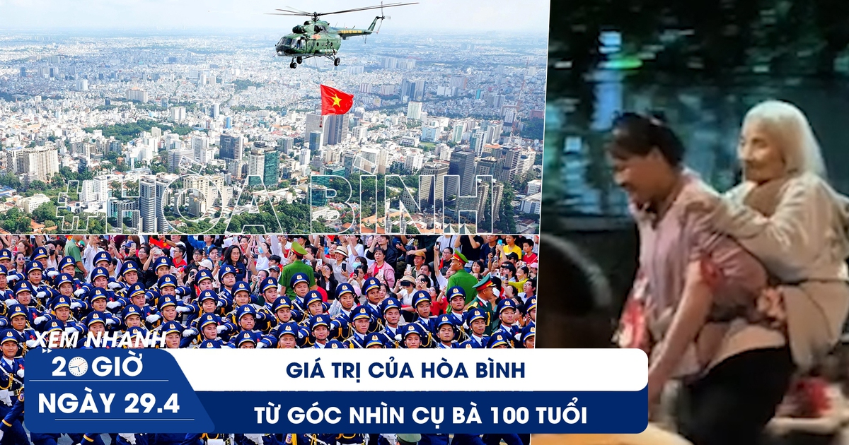 Xem nhanh 20h ngày 29.4: Giá trị của hòa bình từ góc nhìn cụ bà 100 tuổi | Gợi ý các điểm gửi xe ngày mai