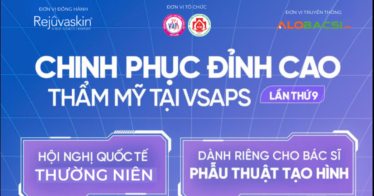 VSAPS lần thứ 9 - nơi chia sẻ những tiến bộ mới trong phẫu thuật thẩm mỹ