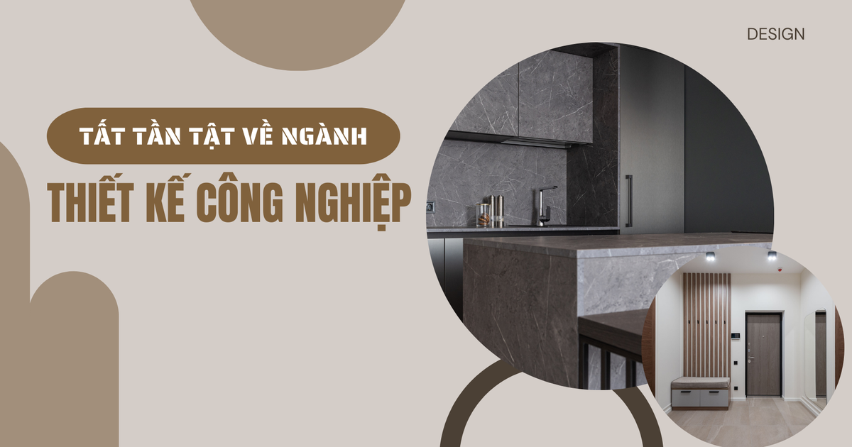 Tất tần tật về ngành thiết kế công nghiệp: Học xong có thể làm những gì?
