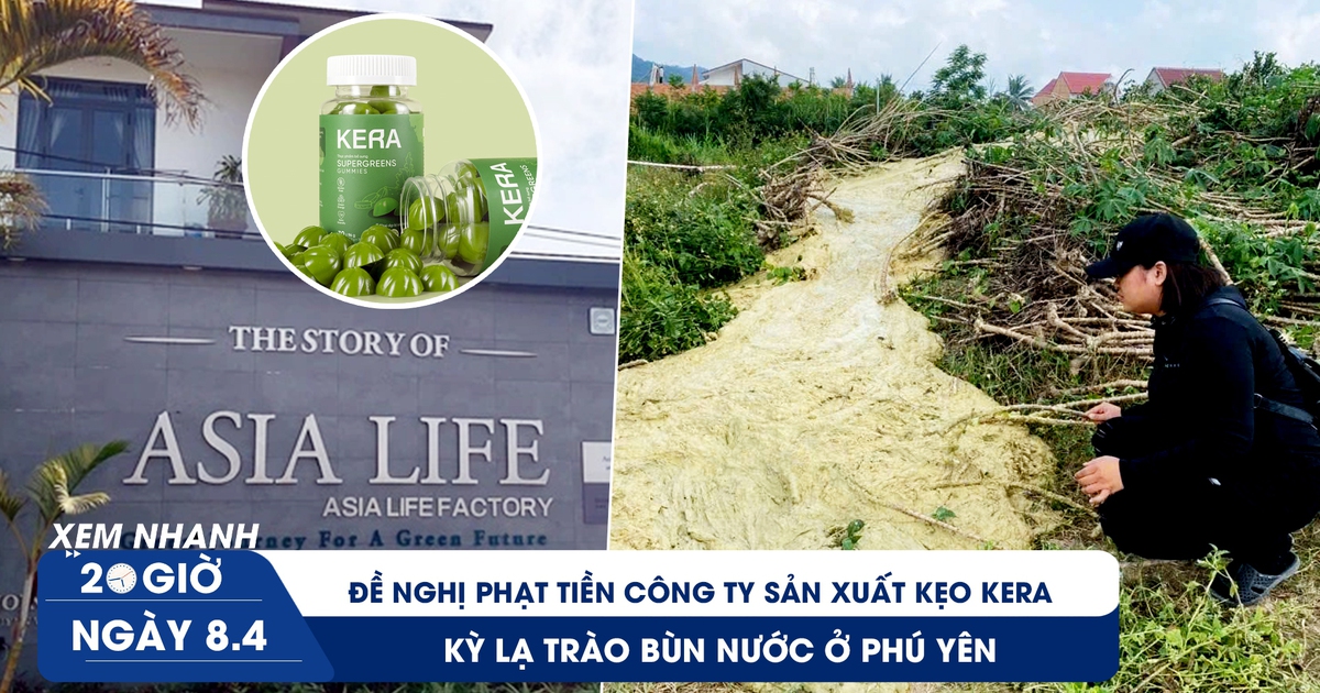 Xem nhanh 20h ngày 8.4: Đề nghị phạt tiền công ty sản xuất kẹo Kera | Kỳ lạ trào bùn nước ở Phú Yên
