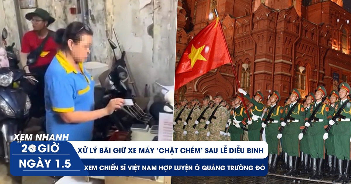 Xem nhanh 20h 1.5: Xử lý bãi giữ xe máy 'chặt chém' sau lễ diễu binh | Xem chiến sĩ Việt Nam hợp luyện ở Quảng trường Đỏ