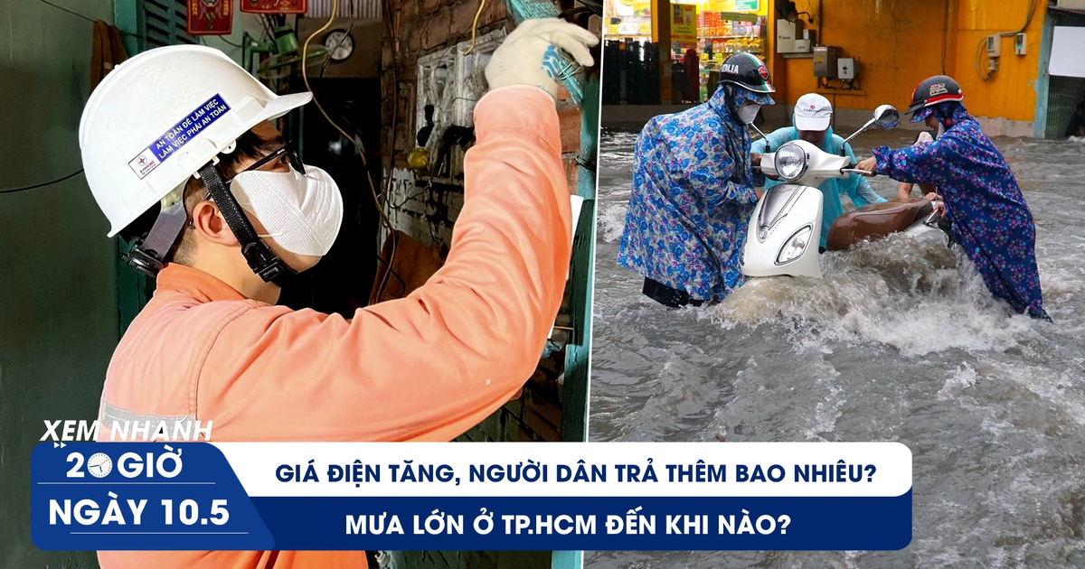 XEM NHANH 20H 10.5: Giá điện tăng, người dân trả thêm bao nhiêu? | Mưa lớn ở TP.HCM đến khi nào? XEM NHANH 20H 10.5: Giá điện tăng, người dân trả thêm bao nhiêu? | Mưa lớn ở TP.HCM đến khi nào?