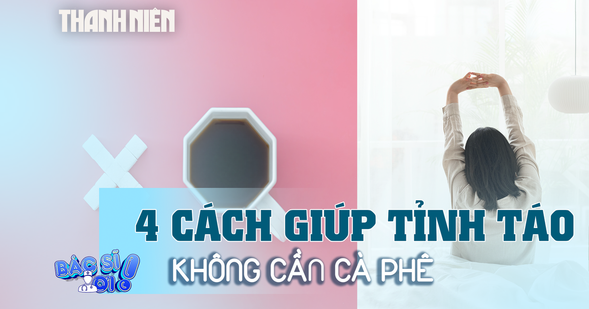 4 cách giúp tỉnh táo buổi sáng mà không cần cà phê