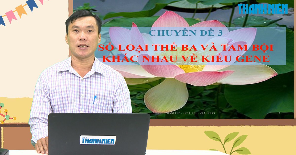 BÍ QUYẾT ÔN THI THPT 2025 | Môn sinh học | Chuyên đề 3 | Số loại thể ba và tam bội khác nhau về kiểu gene
