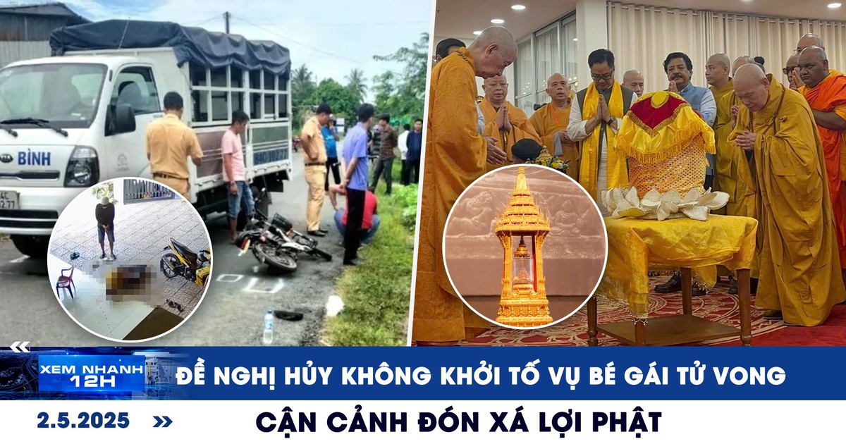 Xem nhanh 12h: Đề nghị hủy không khởi tố vụ bé gái tử vong | Cận cảnh đón xá lợi Phật ở TP.HCM