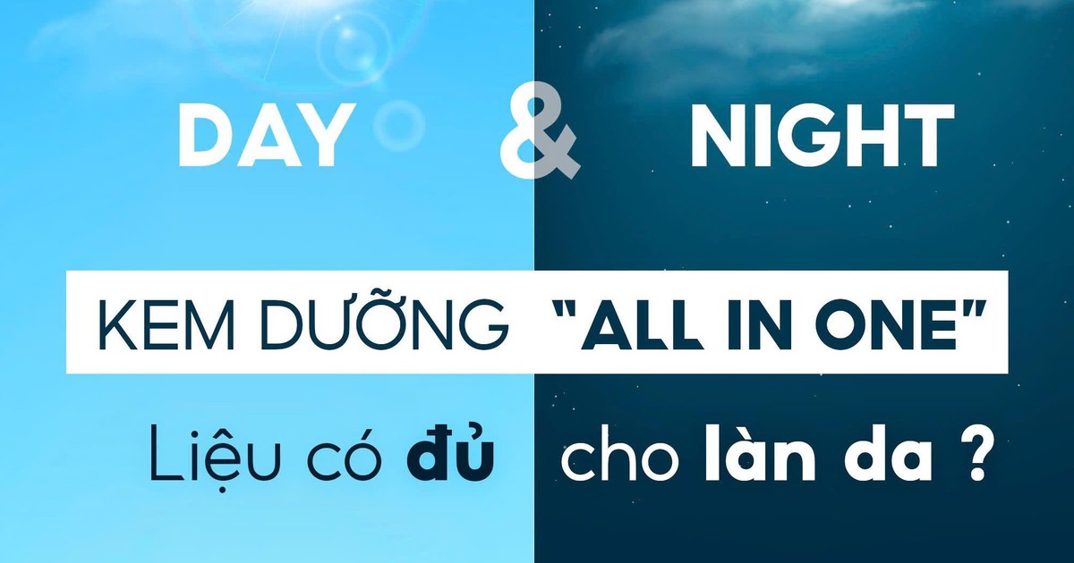 Kem dưỡng ‘All-in-one’: Liệu có đủ cho làn da ngày đêm khác biệt?