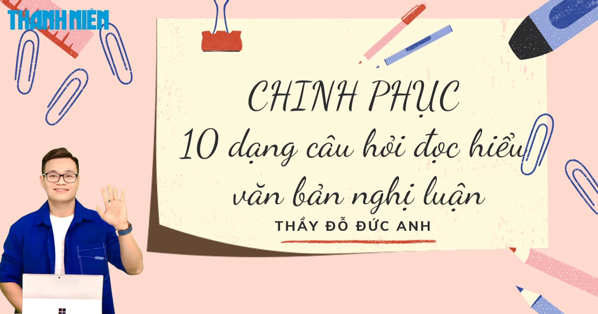 BÍ QUYẾT ÔN THI THPT 2025 | Môn ngữ văn | Chuyên đề 3 | Chinh phục 10 dạng câu hỏi đọc hiểu văn bản nghị luận
