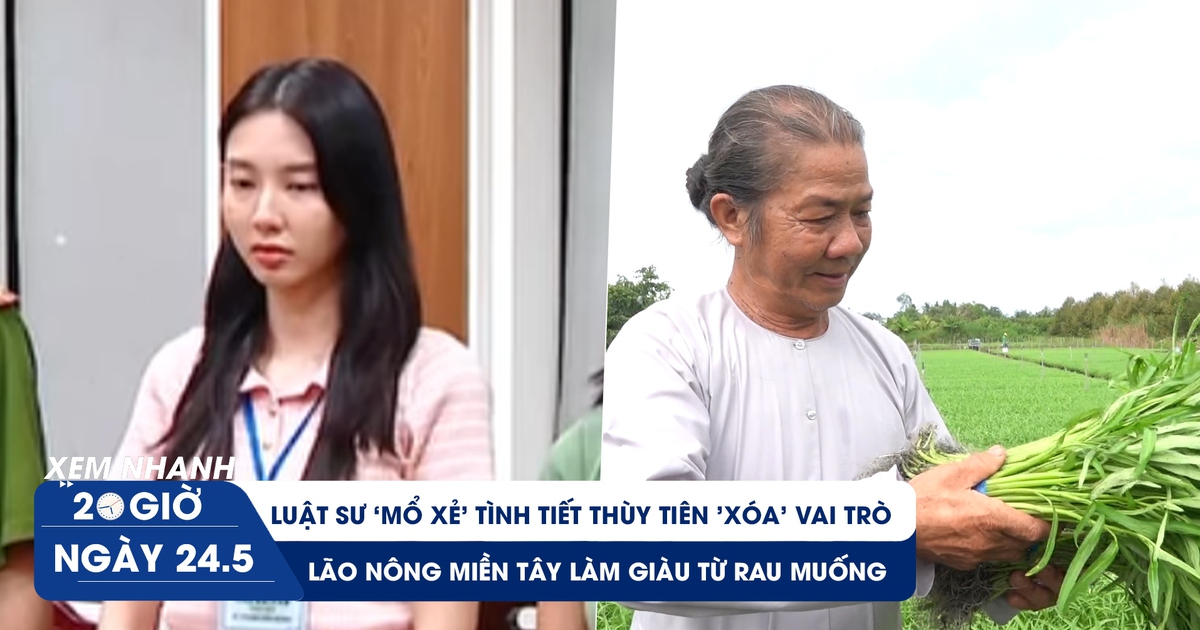 Xem nhanh 20h ngày 24.5: Luật sư ‘mổ xẻ’ chi tiết Thùy Tiên ‘xóa’ vai trò | Lão nông làm giàu từ rau muống Xem nhanh 20h ngày 24.5: Luật sư ‘mổ xẻ’ chi tiết Thùy Tiên ‘xóa’ vai trò | Lão nông làm giàu từ rau muống