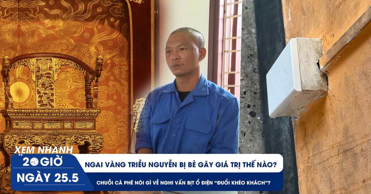 Xem nhanh 20h ngày 25.5: Ngai vàng bị bẻ gãy ở Huế giá trị ra sao | Góc nhìn từ vụ quán cà phê bịt ổ điện