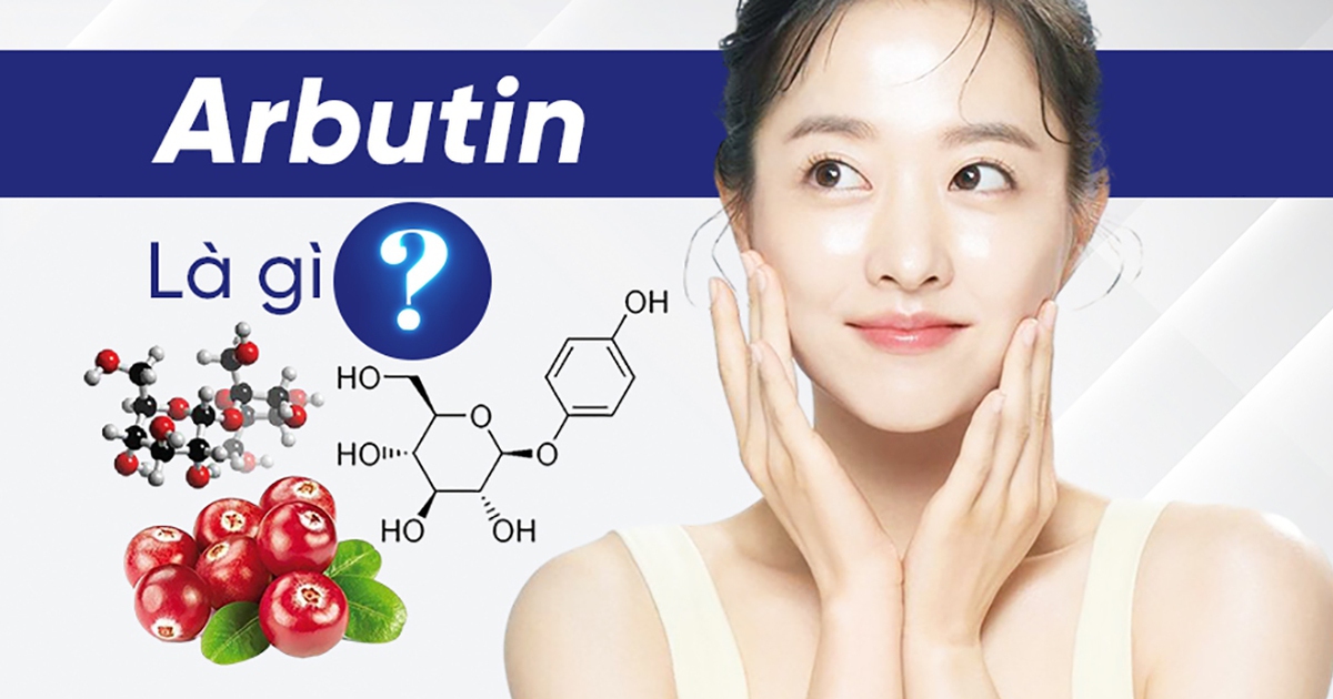 Arbutin là gì? Tác dụng đối với làn da và top 3 được tìm mua nhiều