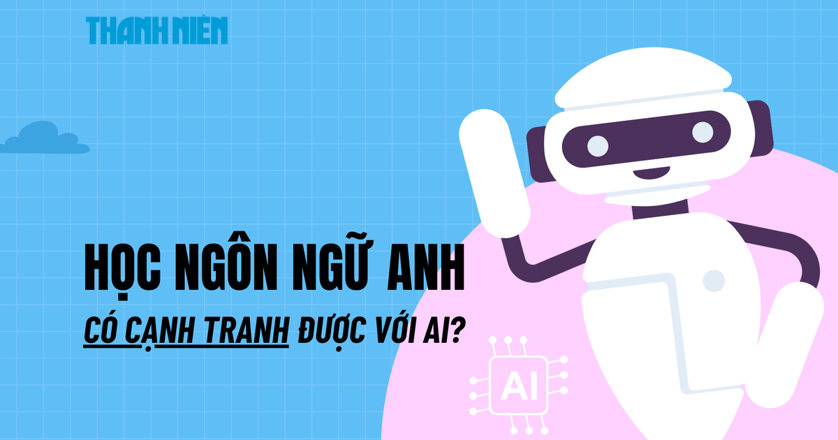 Học ngôn ngữ Anh có cạnh tranh được với AI không?