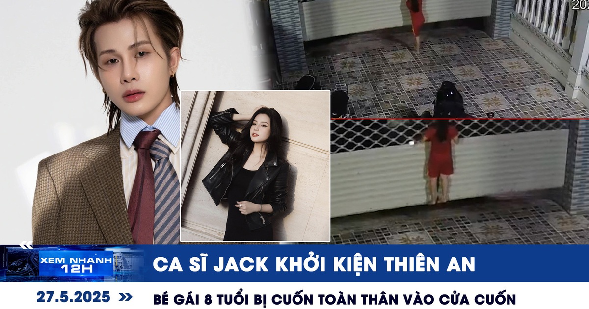 Xem nhanh 12h: Ca sĩ Jack khởi kiện Thiên An | Bé gái 8 tuổi bị cuốn toàn thân vào cửa cuốn