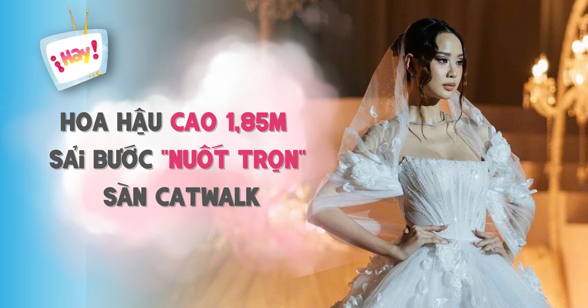 Hoa hậu 1,85m sải bước 'nuốt trọn' sàn catwalk