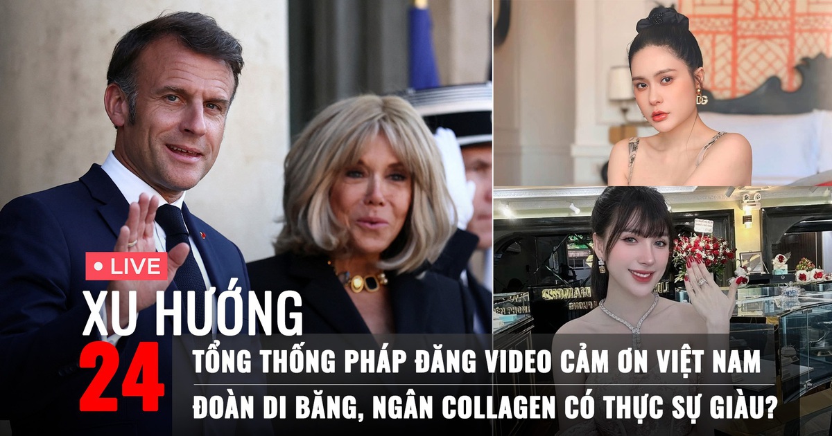 Xu Hướng 24: Tổng thống Pháp đăng video cảm ơn Việt Nam | Đoàn Di Băng, Ngân Collagen có thực sự giàu?