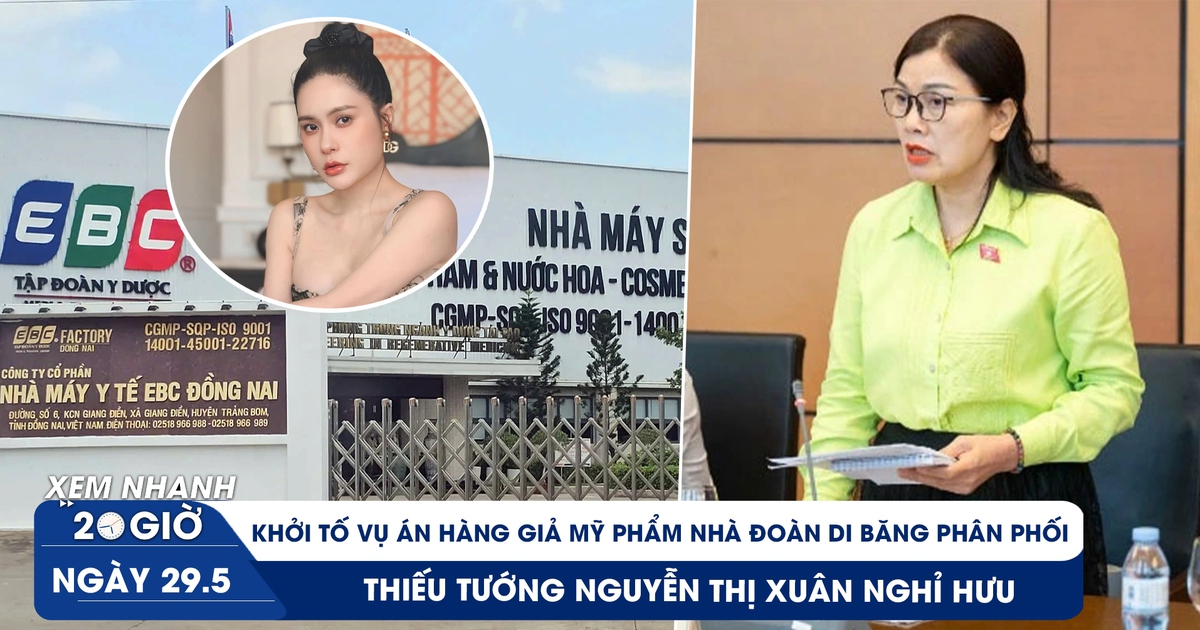 Xem nhanh 20h ngày 29.5: Khởi tố vụ án hàng giả nhà Đoàn Di Băng phân phối | Thiếu tướng Nguyễn Thị Xuân nghỉ hưu