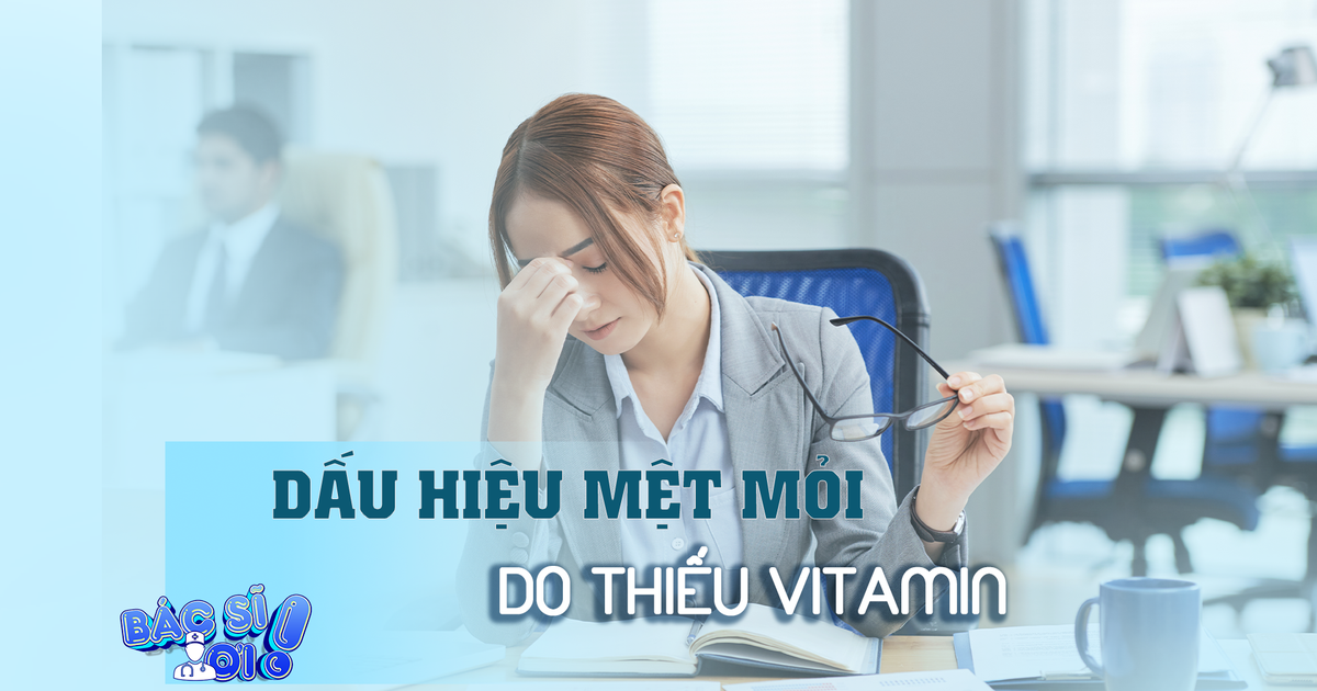 Mệt mỏi, khó chịu kéo dài: Đừng bỏ qua dấu hiệu thiếu vitamin B12