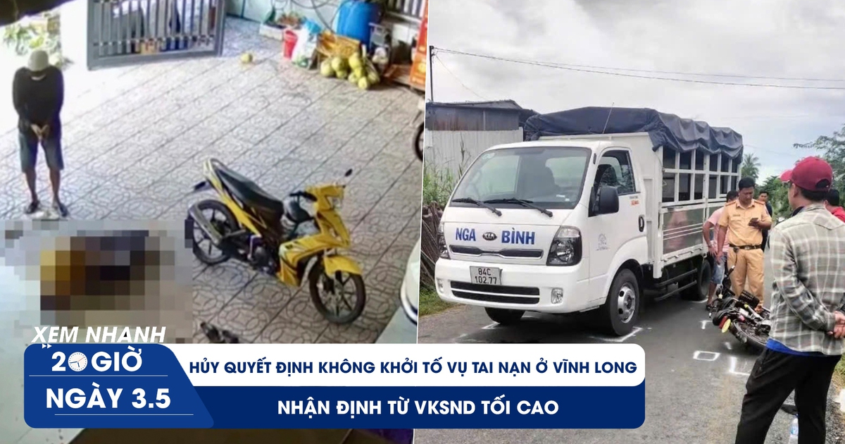 Xem nhanh 20h ngày 3.5: Hủy quyết định không khởi tố vụ tai nạn ở Vĩnh Long, nhận định từ VKSND tối cao Xem nhanh 20h ngày 3.5: Hủy quyết định không khởi tố vụ tai nạn ở Vĩnh Long, nhận định từ VKSND tối cao
