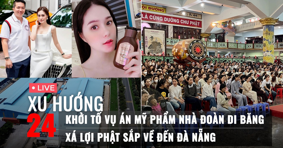 Xu Hướng 24: Khởi tố vụ án mỹ phẩm nhà Đoàn Di Băng | Phật tử Đà Nẵng chờ đón xá lợi Phật