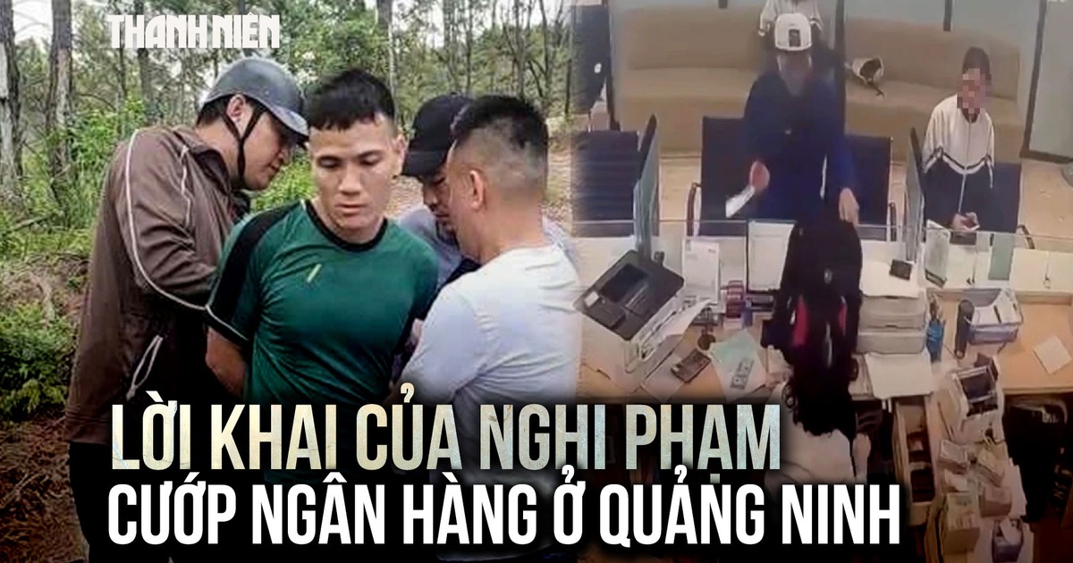 Lời khai của nghi phạm cướp ngân hàng ở Quảng Ninh