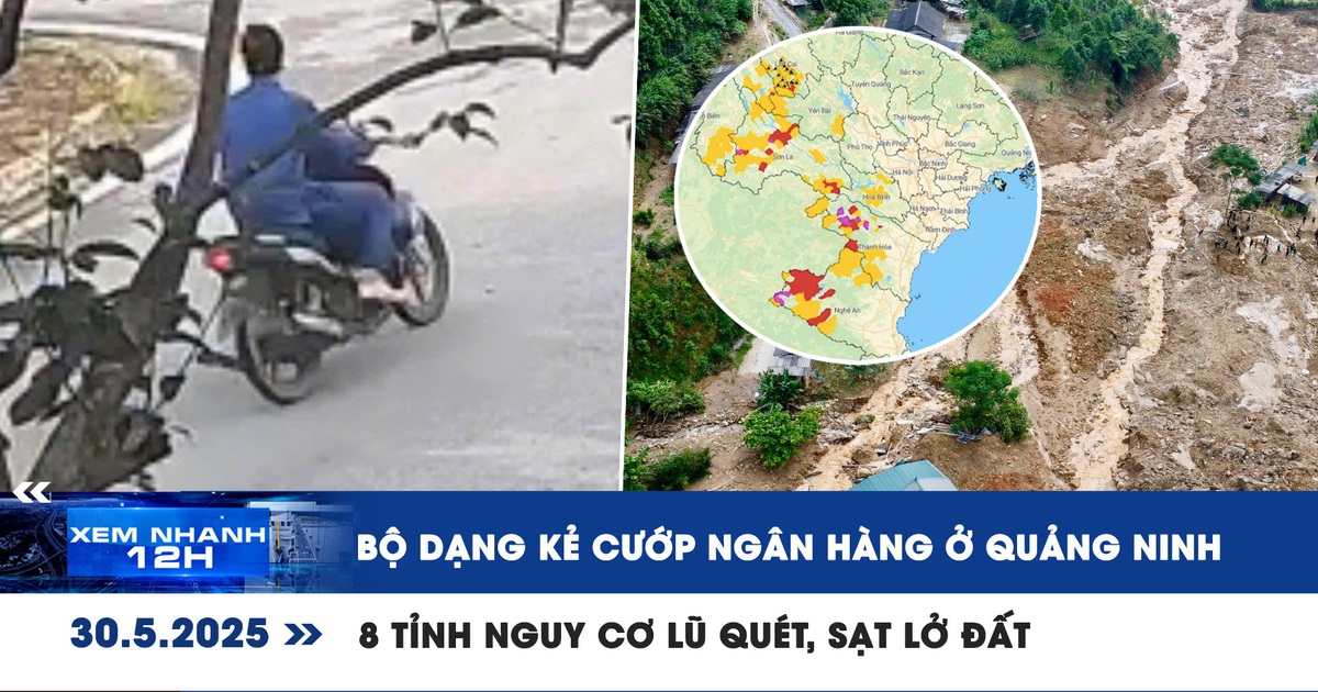 Xem nhanh 12h: Bộ dạng kẻ cướp ngân hàng ở Quảng Ninh | 8 tỉnh nguy cơ lũ quét, sạt lở đất