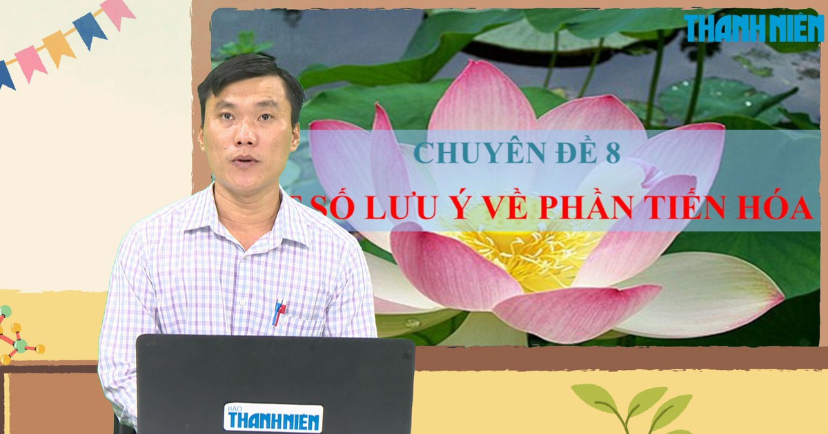 BÍ QUYẾT ÔN THI THPT 2025 | Môn sinh học | Chuyên đề 8 | Một số lưu ý về phần tiến hóa