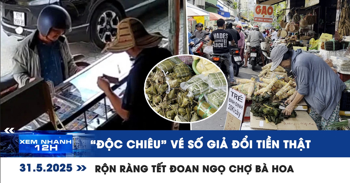 Xem nhanh 12h: ‘Độc chiêu’ vé số giả đổi tiền thật | Rộn ràng bánh trái, xôi chè chợ Bà Hoa