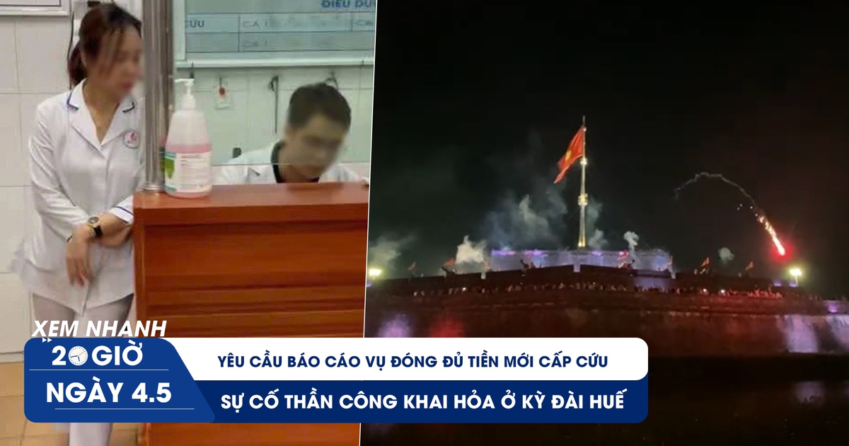 Xem nhanh 20h ngày 4.5: Yêu cầu báo cáo vụ đóng đủ tiền mới cấp cứu ở Nam Định | Sự cố thần công khai hỏa ở Huế