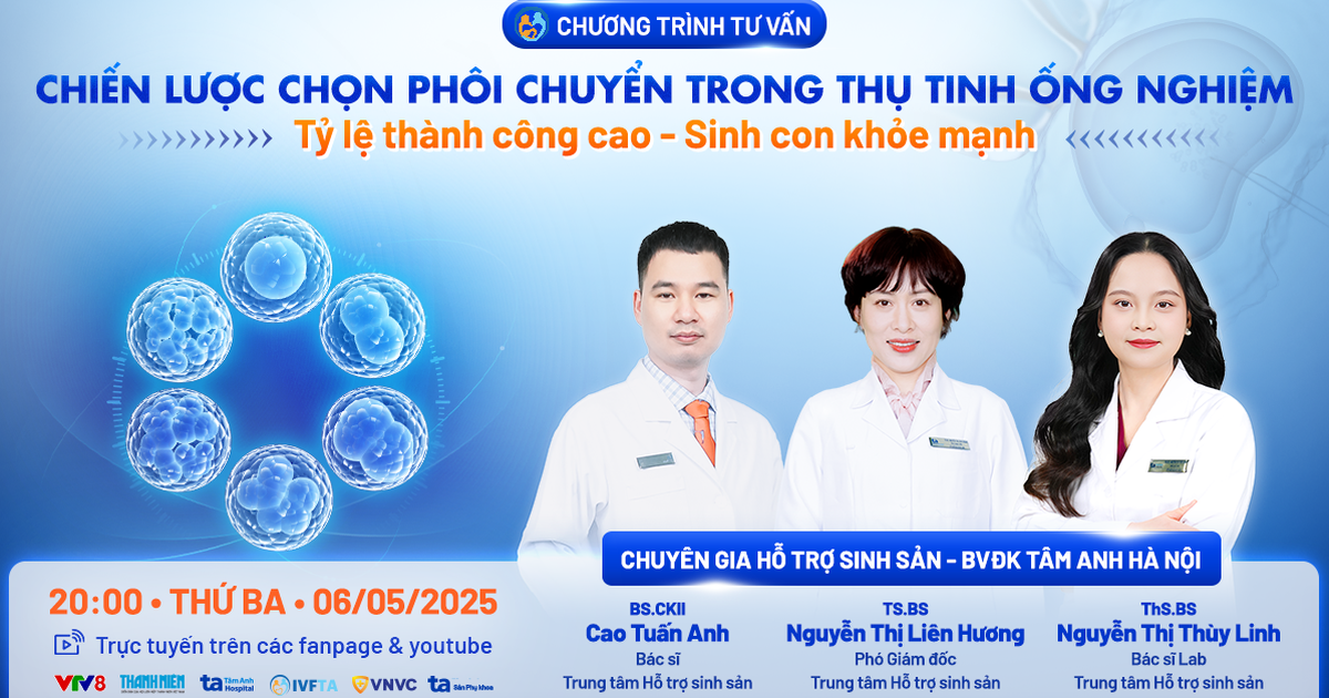 Tư vấn sức khỏe: Chiến lược chọn phôi tăng tỷ lệ thành công, sinh con khỏe mạnh Tư vấn sức khỏe: Chiến lược chọn phôi tăng tỷ lệ thành công, sinh con khỏe mạnh