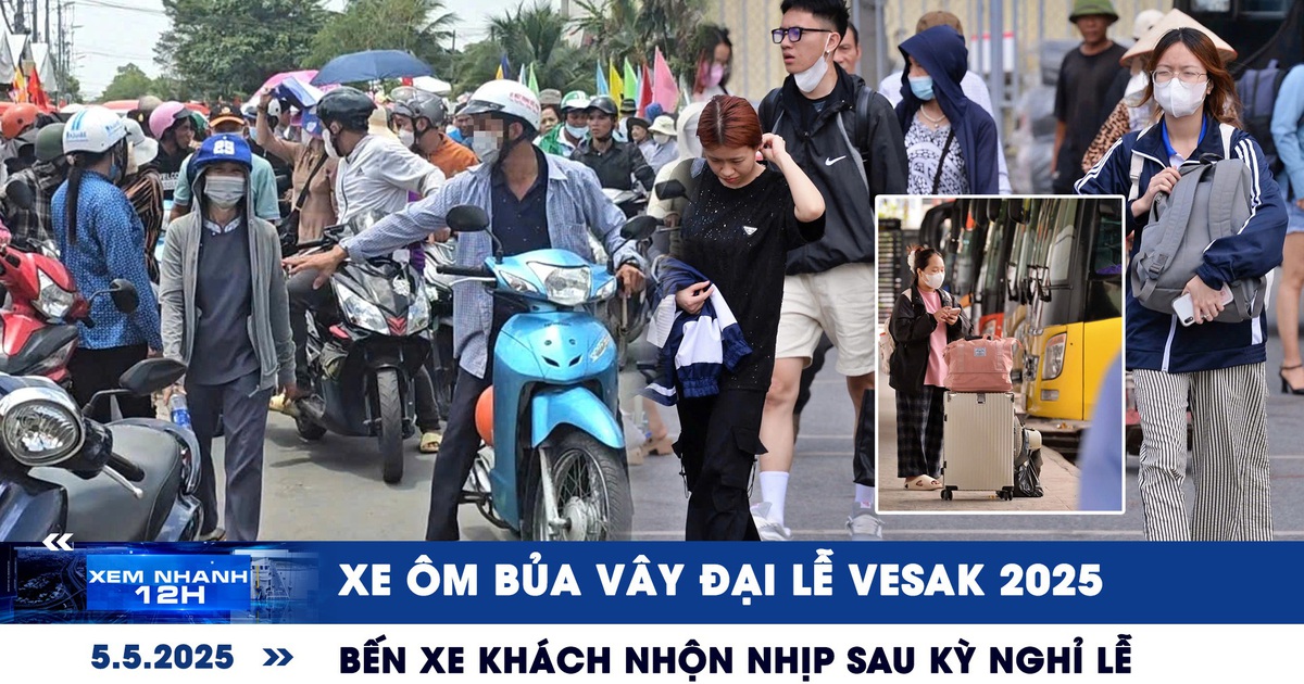 Xem nhanh 12h: Xe ôm bủa vây Đại lễ Vesak 2025 | Bến xe nhộn nhịp sau kỳ nghỉ lễ