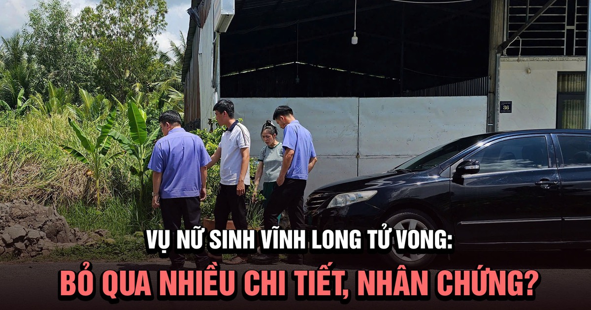 Vụ nữ sinh Vĩnh Long tử vong: Đã bỏ qua nhiều chi tiết, nhân chứng quan trọng?