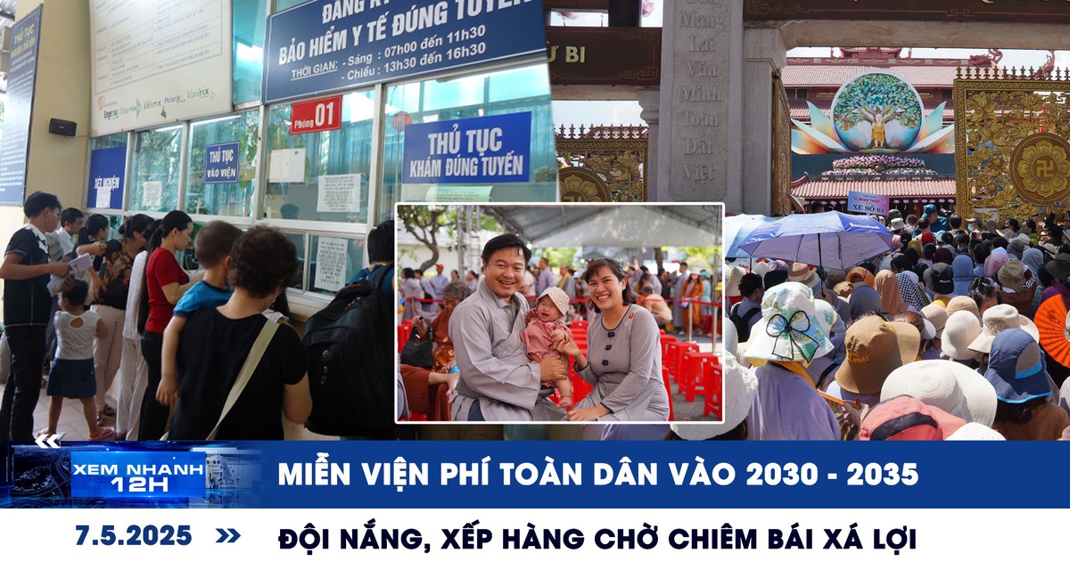 Xem nhanh 12h: Miễn viện phí toàn dân vào 2030 - 2035 | Đội nắng, xếp hàng chờ chiêm bái xá lợi