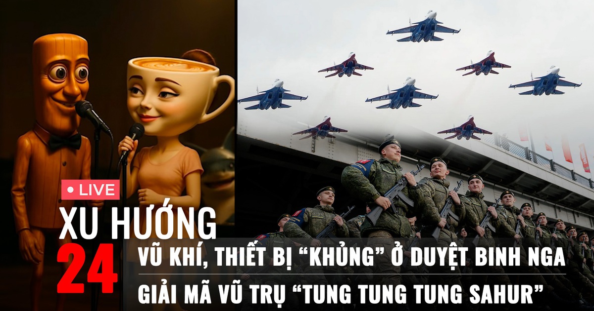 Xu Hướng 24: Điểm danh dàn khí tài ở duyệt binh Nga | Giải mã vũ trụ ‘Tung Tung Tung Sahur’ Xu Hướng 24: Điểm danh dàn khí tài ở duyệt binh Nga | Giải mã vũ trụ ‘Tung Tung Tung Sahur’