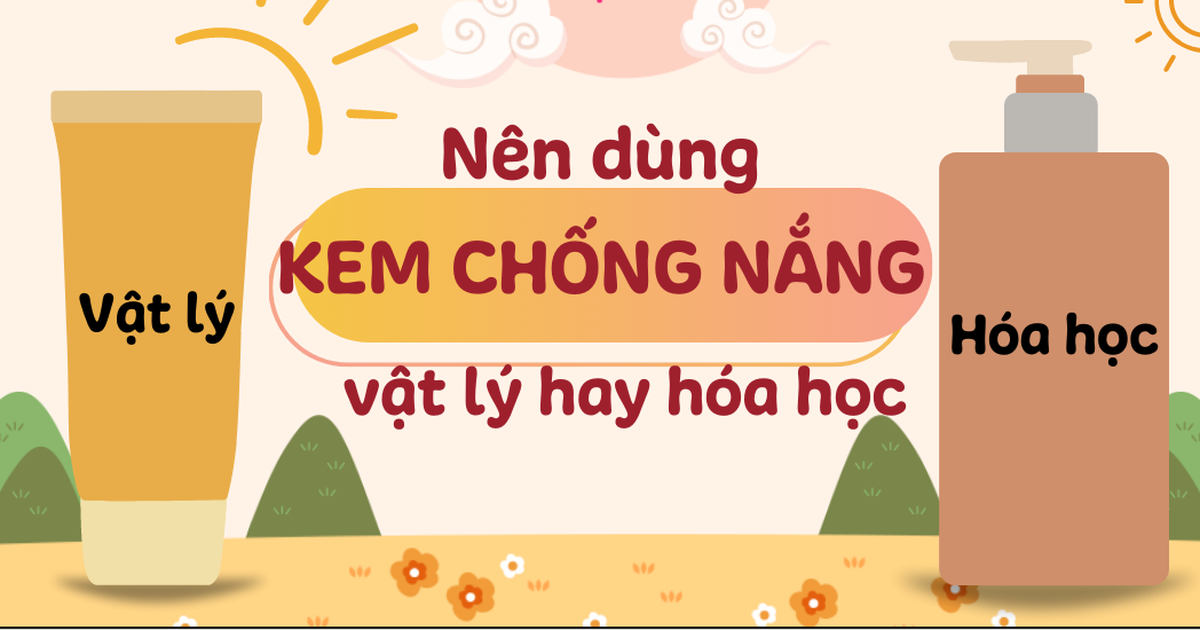 Kem chống nắng vật lý hay hóa học an toàn hơn – Giải đáp từ chuyên gia