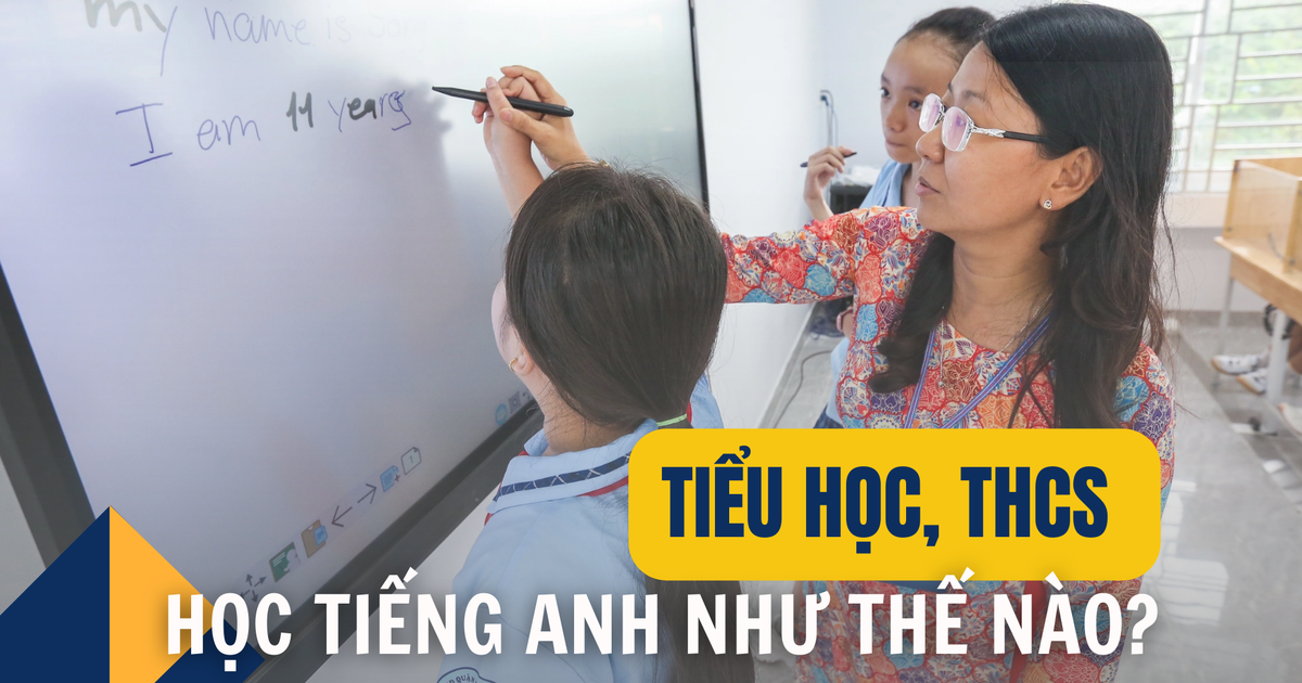 Học sinh tiểu học, THCS học tiếng Anh như thế nào cho hiệu quả?