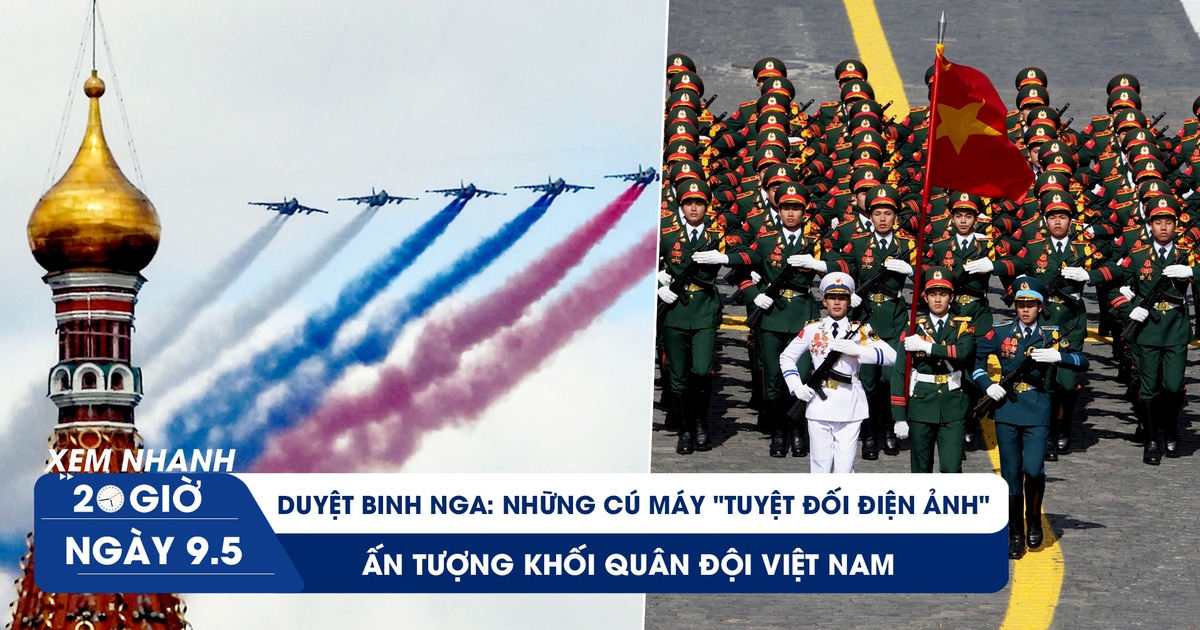 XEM NHANH 20H 9.5: Duyệt binh Nga: những cú máy “tuyệt đối điện ảnh”, ấn tượng khối Quân đội Việt Nam XEM NHANH 20H 9.5: Duyệt binh Nga: những cú máy “tuyệt đối điện ảnh”, ấn tượng khối Quân đội Việt Nam