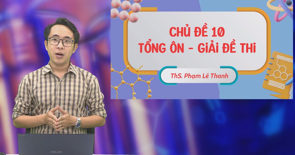 BÍ QUYẾT ÔN THI THPT 2025 | Môn hóa | Chuyên đề 10 | Tổng ôn – Giải đề thi