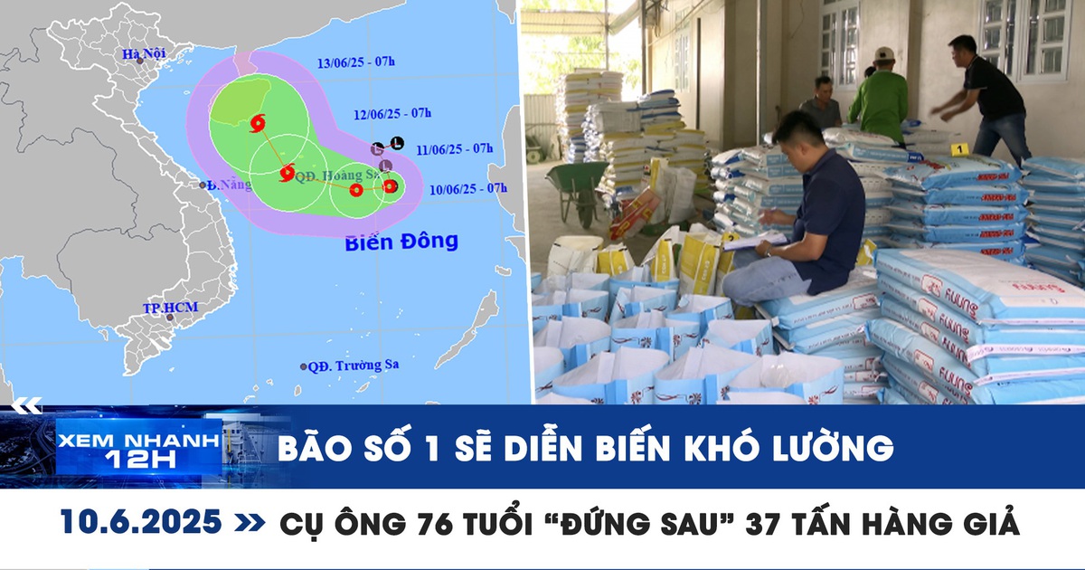 Xem nhanh 12h: Bão số 1 sẽ diễn biến khó lường | Cụ ông 76 tuổi ‘đứng sau’ 37 tấn hàng giả Xem nhanh 12h: Bão số 1 sẽ diễn biến khó lường | Cụ ông 76 tuổi ‘đứng sau’ 37 tấn hàng giả
