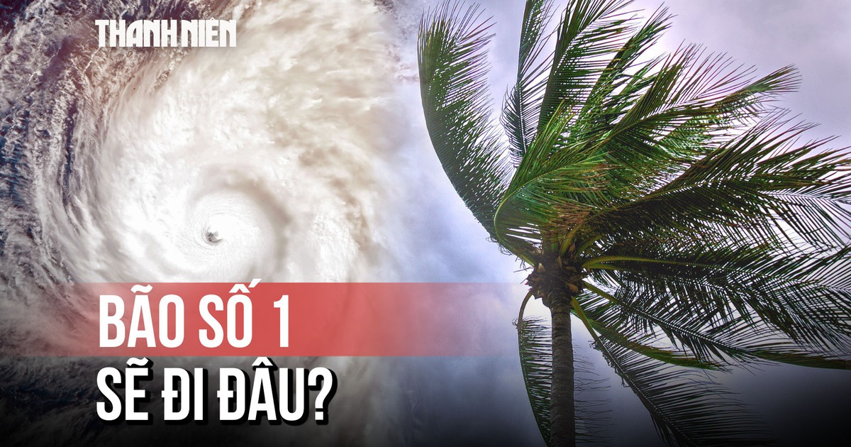 2 kịch bản đường đi của bão số 1: Vùng biển tỉnh nào sẽ chịu ảnh hưởng?