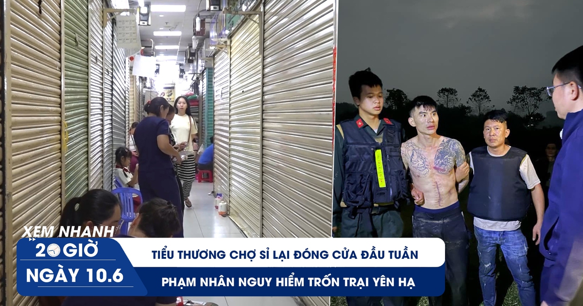 Xem nhanh 20h ngày 10.6: Phạm nhân nguy hiểm trốn trại Yên Hạ | Tiểu thương chợ sỉ lại đóng cửa đầu tuần