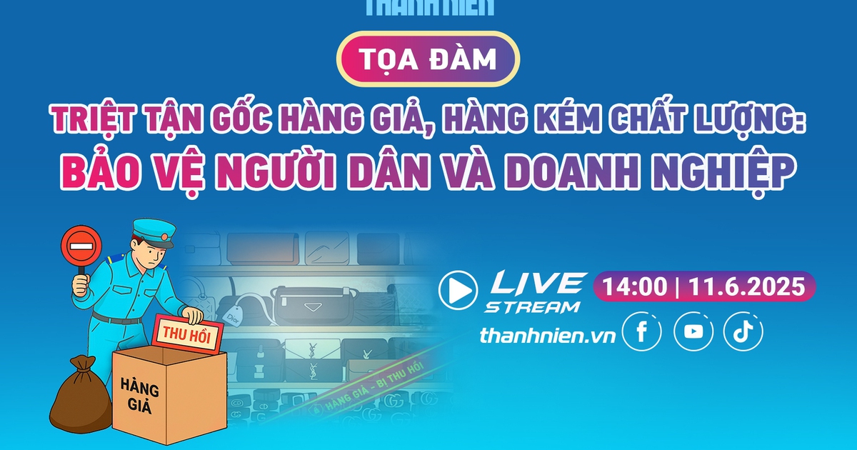 TỌA ĐÀM TRỰC TUYẾN: Triệt tận gốc hàng giả, hàng kém chất lượng - Bảo vệ người dân và doanh nghiệp