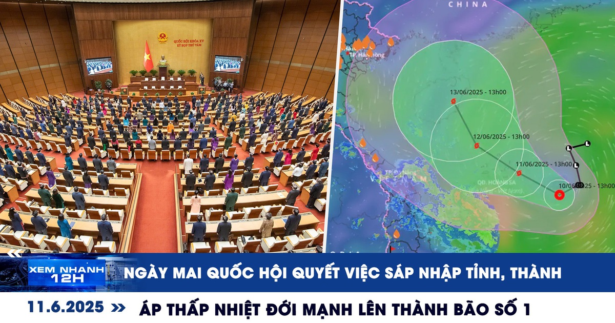 Xem nhanh 12h: Ngày mai Quốc hội quyết việc sáp nhập tỉnh, thành | Bão số 1 gây mưa rất lớn