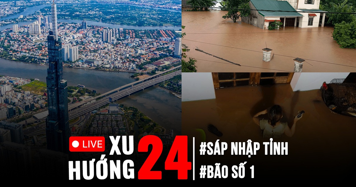 Xu Hướng 24: Quốc hội ‘chốt’ sáp nhập tỉnh, thành | Bão số 1 gây ngập lụt kinh hoàng Xu Hướng 24: Quốc hội ‘chốt’ sáp nhập tỉnh, thành | Bão số 1 gây ngập lụt kinh hoàng