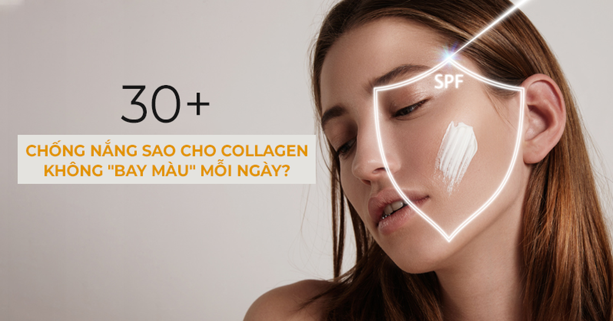 30+: Chống nắng sao cho collagen không ‘bay màu’ mỗi ngày?