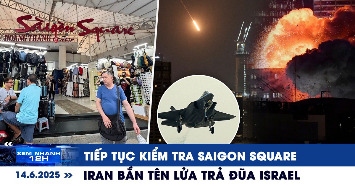 Xem nhanh 12h: Saigon Square tiếp tục bị kiểm tra | Iran trả đũa, bắn rơi F-35 của Israel?