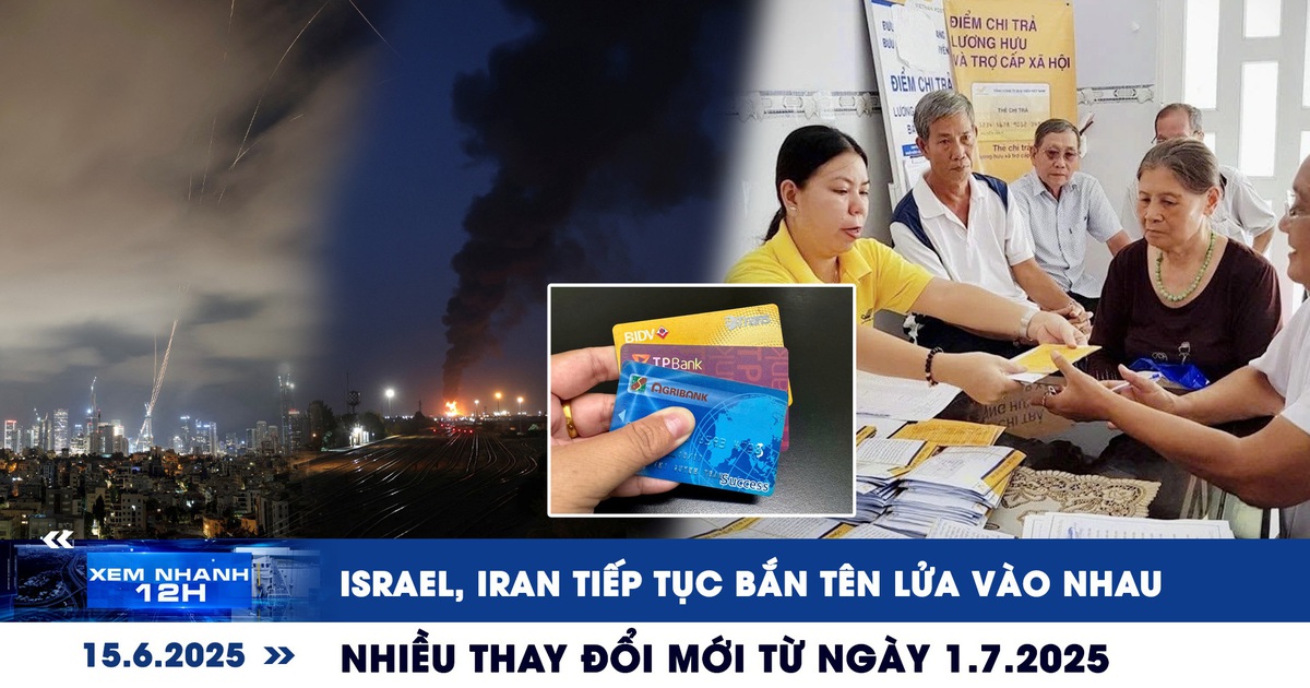 Xem nhanh 12h: Israel, Iran tiếp tục bắn tên lửa vào nhau | Nhiều thay đổi mới từ ngày 1.7.2025