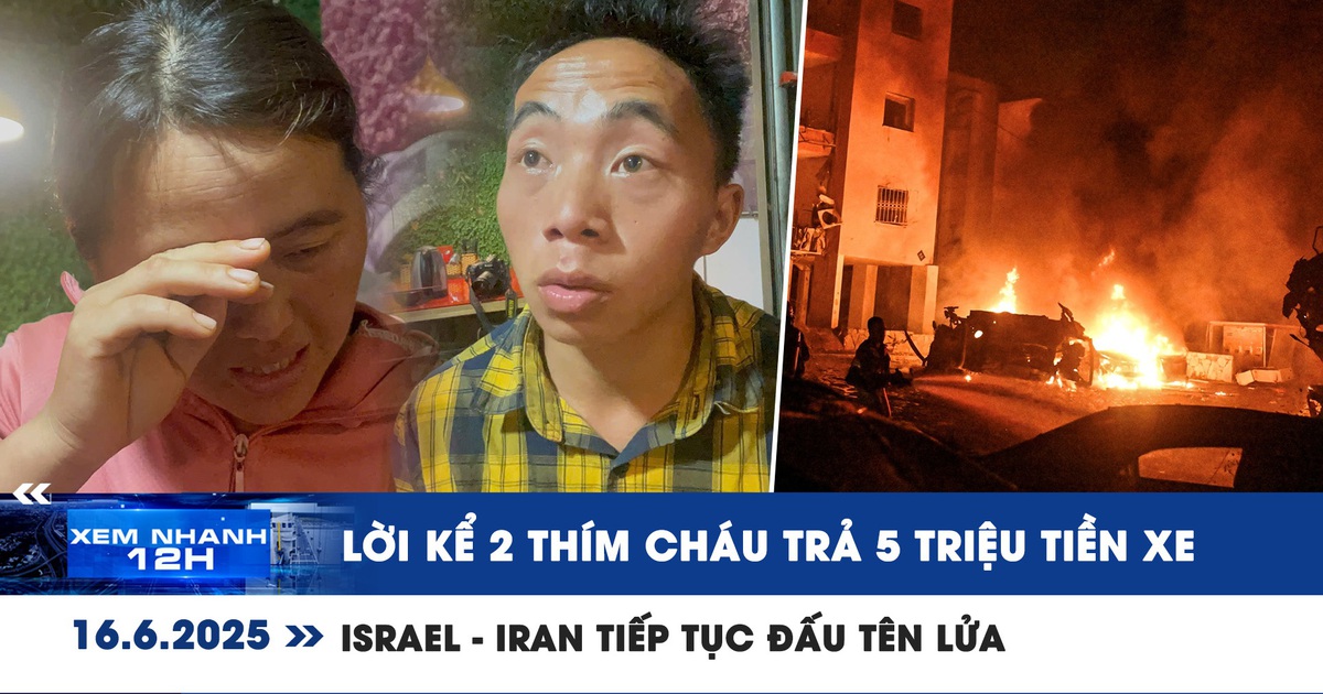 Xem nhanh 12h: Hai thím cháu trả 5 triệu tiền xe báo công an | Israel - Iran tiếp tục đấu tên lửa