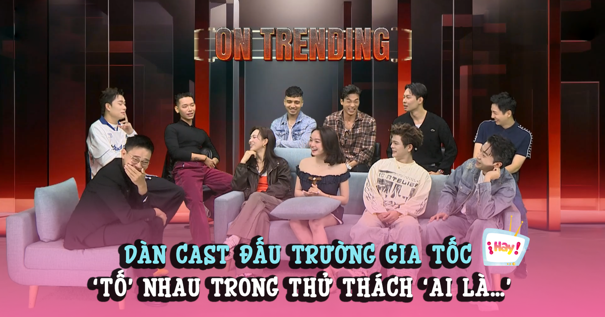On Trending | Dàn cast Đấu trường gia tốc 'tố nhau' trong thử thách 'Ai là…'