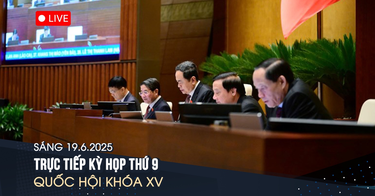 TRỰC TIẾP: Tiếp tục kỳ họp thứ 9 Quốc hội XV | Sáng 19.6.2025